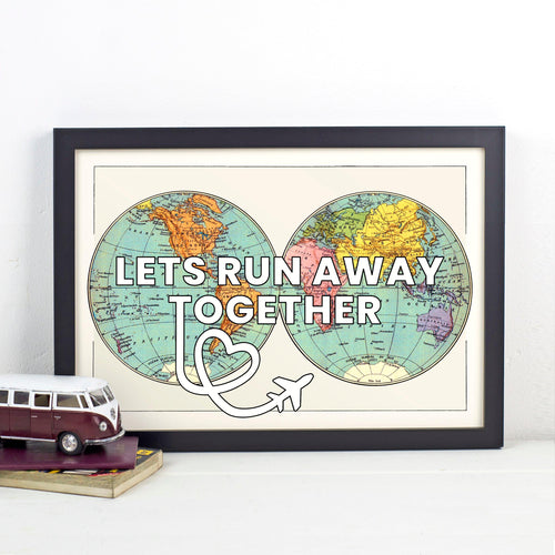 'Let's Run Away Together' World Map Print - Of Life & Lemons®