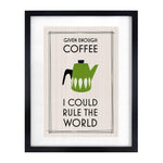 'Given Enough Coffee I Could Rule the World' Print General Prints Of Life & Lemons 