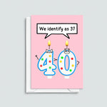 'Identify as 37' Funny 40th Birthday Card