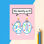 'Identify as 37' Funny 40th Birthday Card