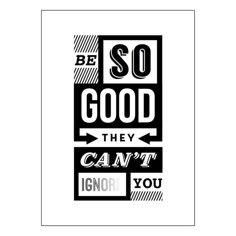 'Be So Good They Can't Ignore You' A3 Poster - Of Life & Lemons®