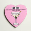 Heart shaped coaster for mum with illustration of a martini and a funny pun