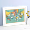 'Are We There Yet' World Map Print