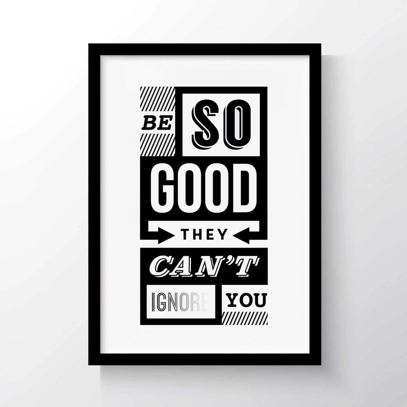 'Be So Good They Can't Ignore You' A3 Poster