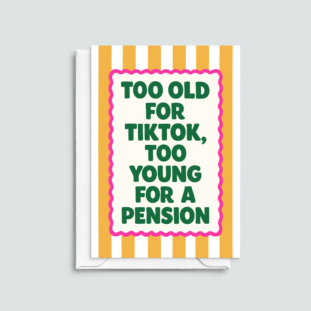 Greeting card with text 'Too old for Tiktok, too young for a pension' on a striped background