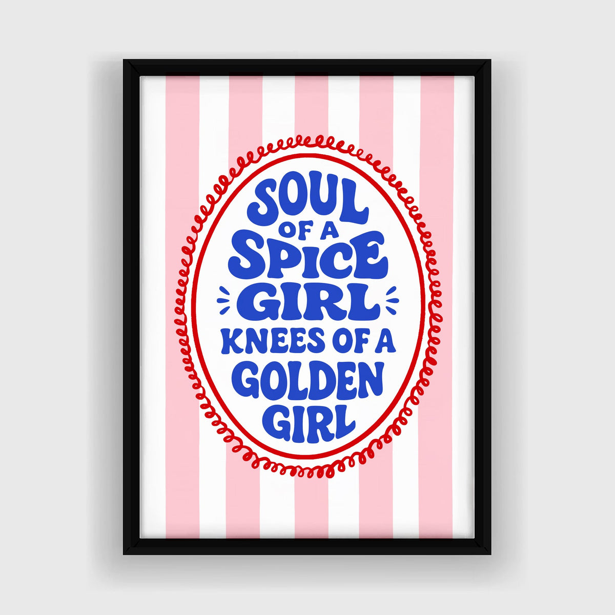 poster in black frame that says soul of a spice girl knees of a golden girl
