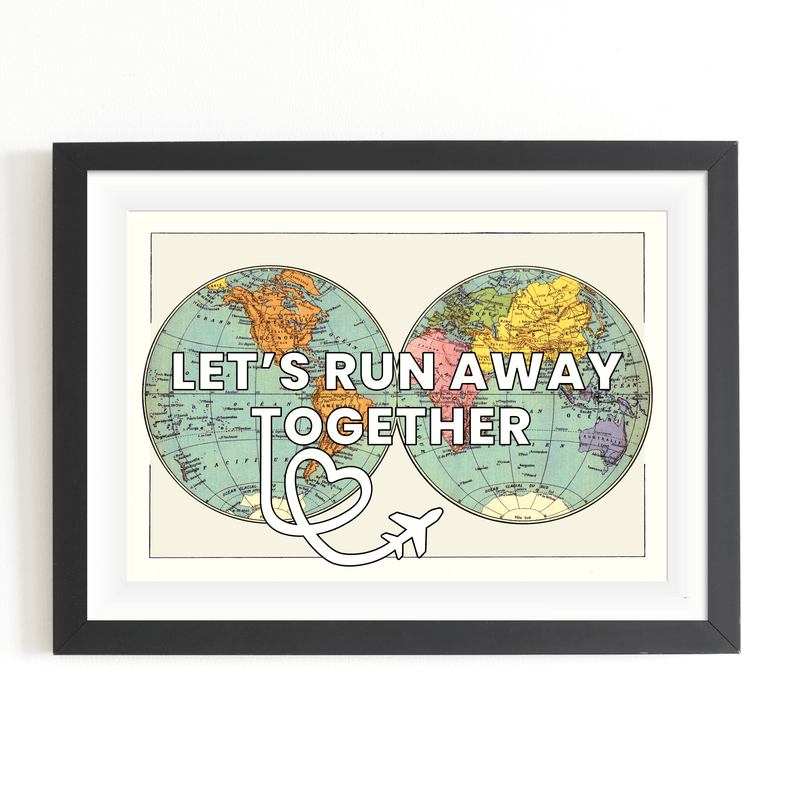 'Let's Run Away Together' World Map Print