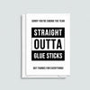 'Straight Outta Glue Sticks' Funny Teacher/Assistant Card