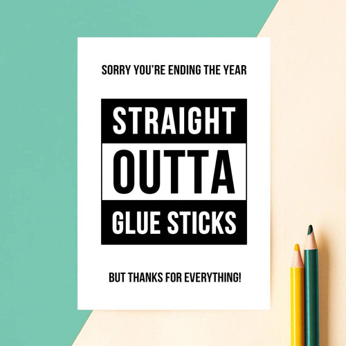 'Straight Outta Glue Sticks' Funny Teacher/Assistant Card - Of Life & Lemons®