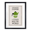 'Given Enough Coffee I Could Rule the World' Print General Prints Of Life & Lemons 