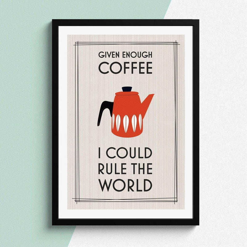 'Given Enough Coffee I Could Rule the World' Print General Prints Of Life & Lemons 