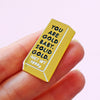 'You Are Gold' Pin Badge Enamel Pin Badge Of Life & Lemons 