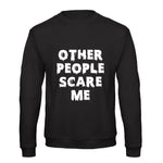 'Other People Scare Me' Ladies Sweatshirt Sweatshirt Of Life & Lemons 