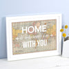 'Home Is Wherever I'm With You' Personalised Map Print Map Prints Of Life & Lemons 