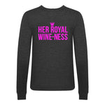 'Her Royal Wine-Ness' Funny Wine Sweatshirt Sweatshirt Of Life & Lemons 