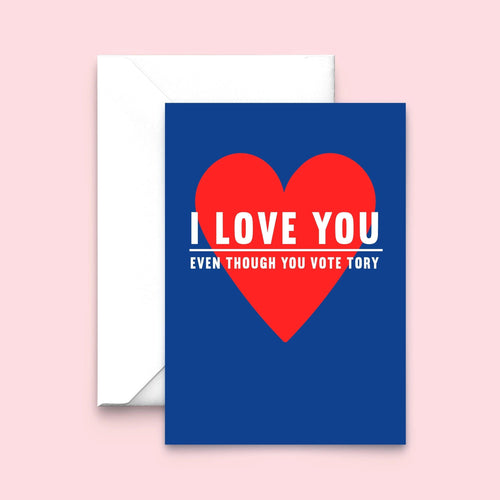 'I Love You Even Though You Vote Tory' Valentine's Card Birthday Cards Of Life & Lemons 