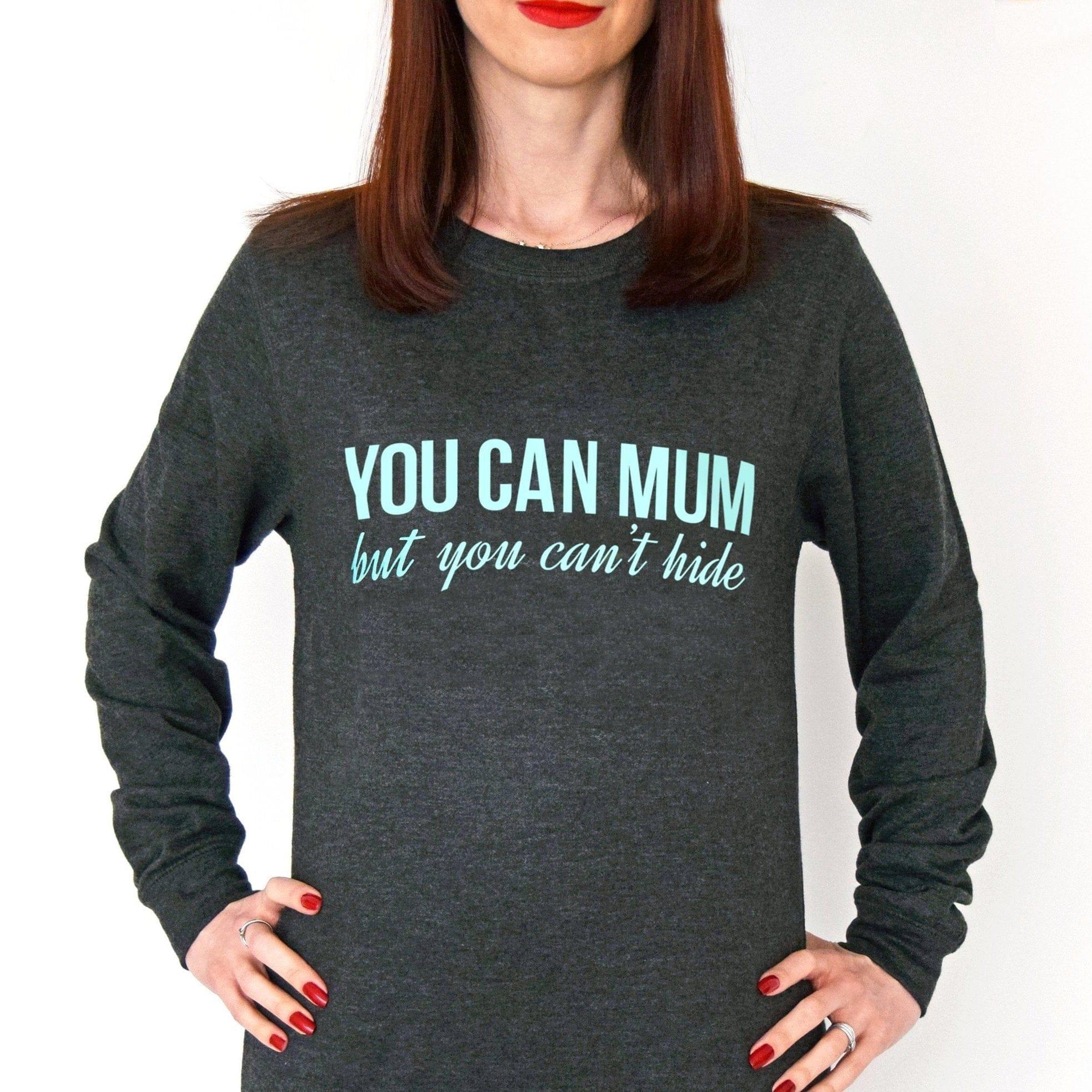 You Can Mum But You Can t Hide Sweatshirt Of Life Lemons