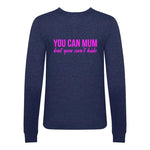 'You Can Mum But You Can't Hide' Sweatshirt Sweatshirt Of Life & Lemons 