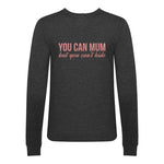'You Can Mum But You Can't Hide' Sweatshirt Sweatshirt Of Life & Lemons 